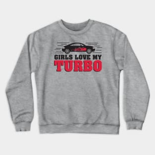 Girls love my turbo Crewneck Sweatshirt